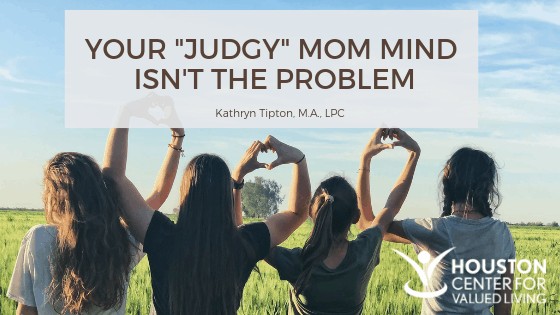 Your “Judgy” Mom Mind Isn’t the Problem