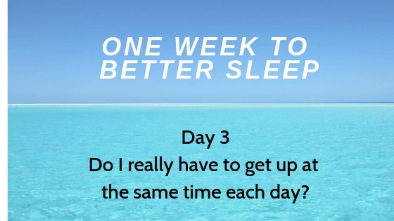 Do I really have to get up at the same time each day?