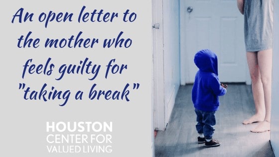 An open letter to the mother who feels guilty “taking a break.”