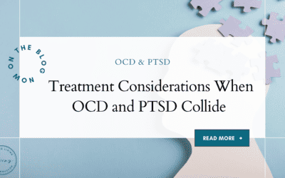 Treatment Considerations When OCD and PTSD Collide 