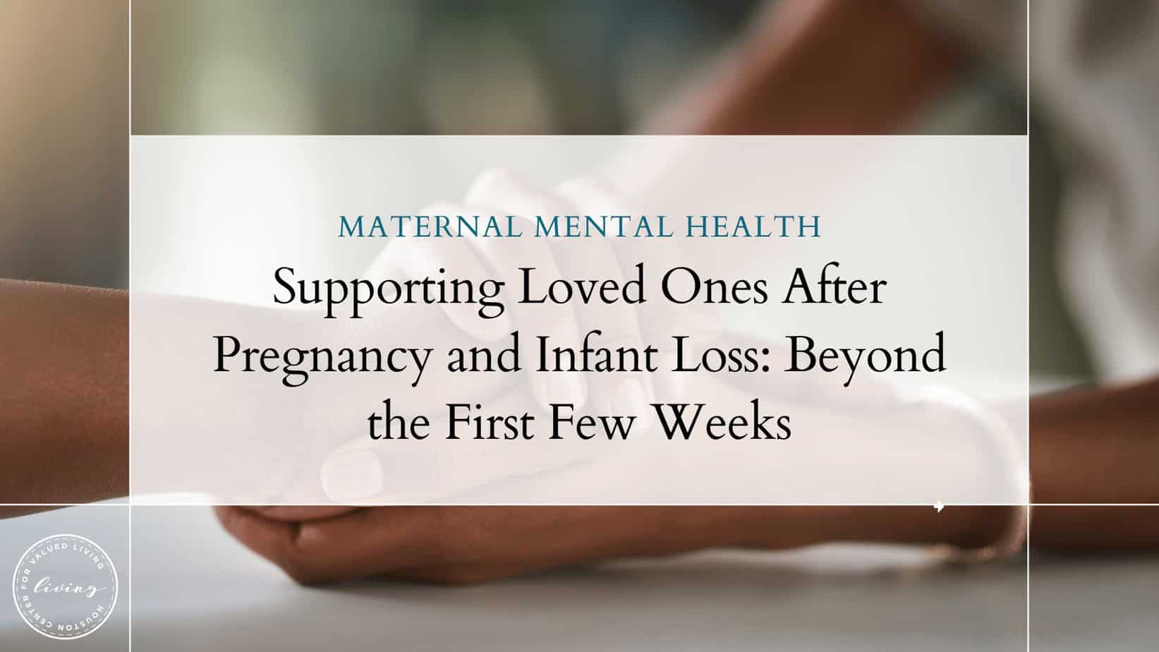 Supporting Loved Ones After Pregnancy and Infant Loss: Beyond the First Few Weeks