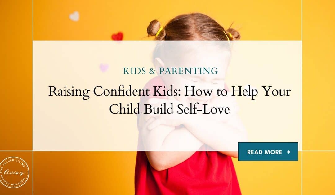 Raising Confident Kids: How to Help Your Child Build Self-Love