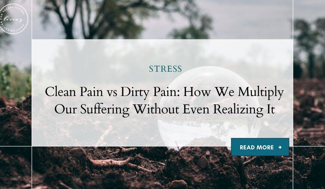 Clean Pain vs Dirty Pain: How We Multiply Our Suffering Without Even Realizing It