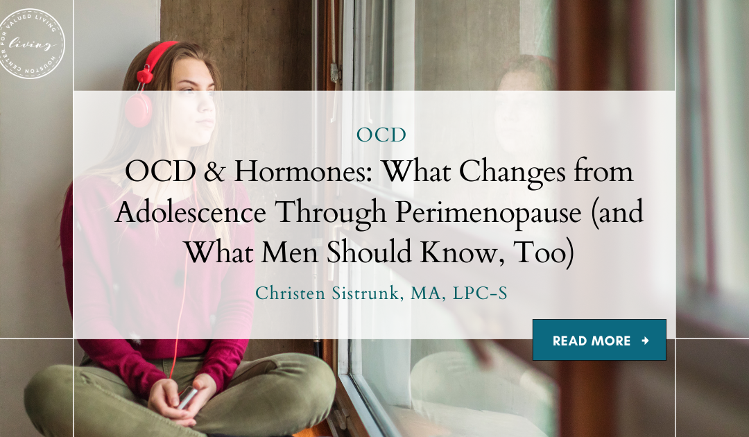 OCD & Hormones: What Changes from Adolescence Through Perimenopause (and What Men Should Know, Too)