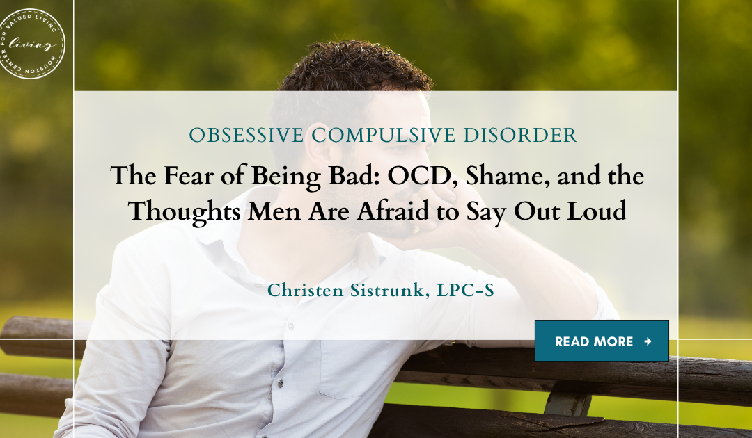 The Fear of Being Bad: OCD, Shame, and the Thoughts Men Are Afraid to Say Out Loud